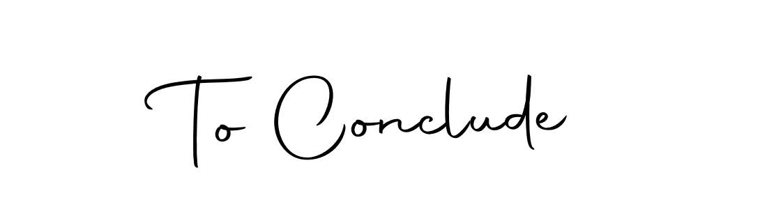 Make a beautiful signature design for name To Conclude. With this signature (Autography-DOLnW) style, you can create a handwritten signature for free. To Conclude signature style 10 images and pictures png