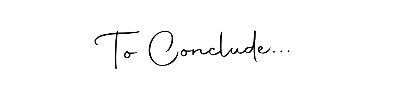 You should practise on your own different ways (Autography-DOLnW) to write your name (To Conclude...) in signature. don't let someone else do it for you. To Conclude... signature style 10 images and pictures png