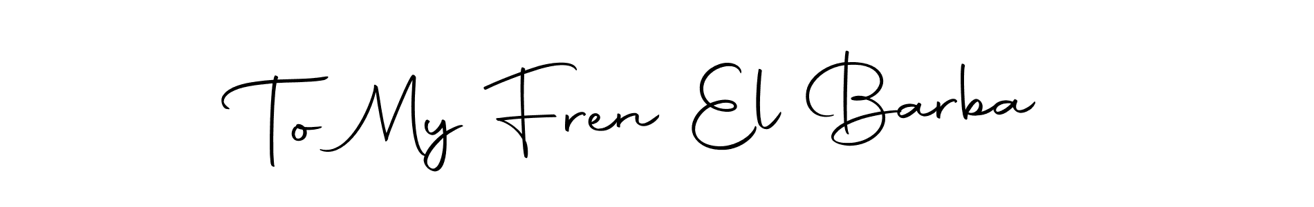 Also we have To My Fren El Barba name is the best signature style. Create professional handwritten signature collection using Autography-DOLnW autograph style. To My Fren El Barba signature style 10 images and pictures png