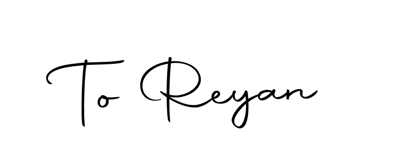 Create a beautiful signature design for name To Reyan. With this signature (Autography-DOLnW) fonts, you can make a handwritten signature for free. To Reyan signature style 10 images and pictures png