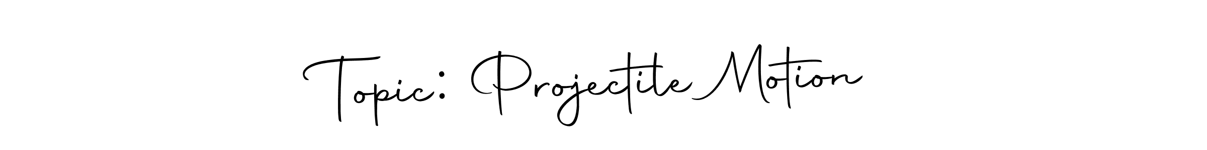 How to make Topic: Projectile Motion name signature. Use Autography-DOLnW style for creating short signs online. This is the latest handwritten sign. Topic: Projectile Motion signature style 10 images and pictures png