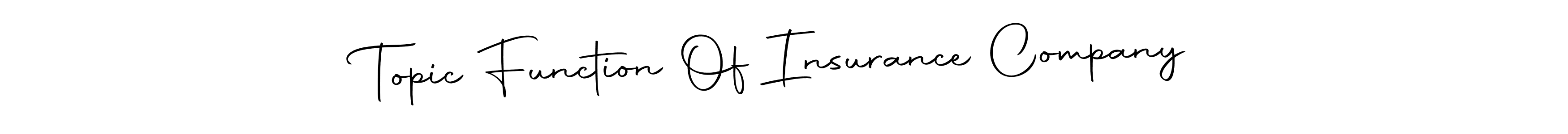 Also we have Topic Function Of Insurance Company name is the best signature style. Create professional handwritten signature collection using Autography-DOLnW autograph style. Topic Function Of Insurance Company signature style 10 images and pictures png