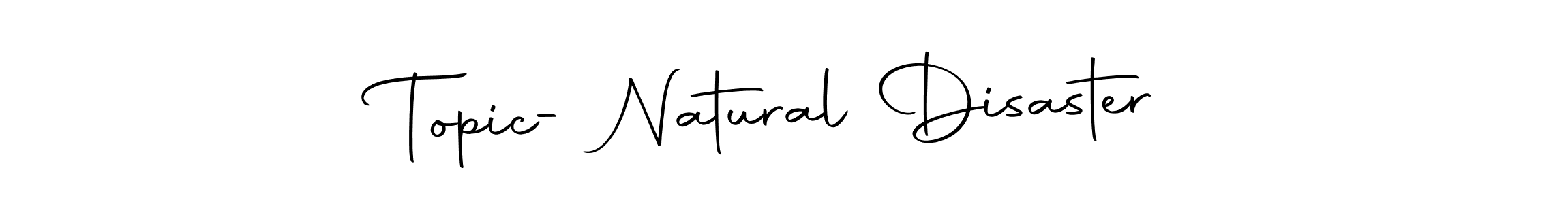 Make a beautiful signature design for name Topic- Natural Disaster. Use this online signature maker to create a handwritten signature for free. Topic- Natural Disaster signature style 10 images and pictures png