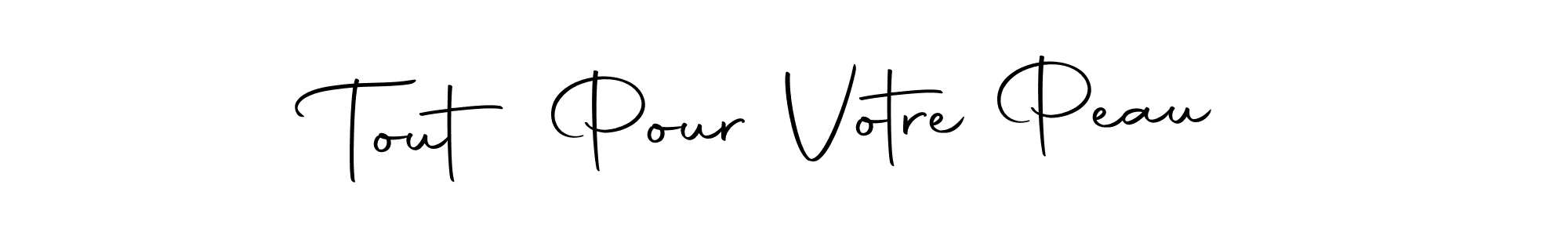Make a beautiful signature design for name Tout Pour Votre Peau. With this signature (Autography-DOLnW) style, you can create a handwritten signature for free. Tout Pour Votre Peau signature style 10 images and pictures png
