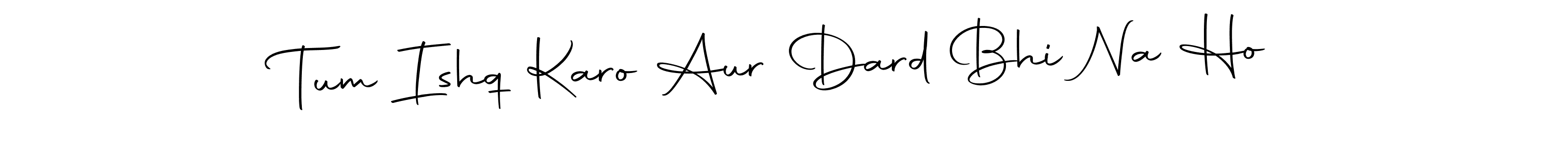 Make a beautiful signature design for name Tum Ishq Karo Aur Dard Bhi Na Ho. With this signature (Autography-DOLnW) style, you can create a handwritten signature for free. Tum Ishq Karo Aur Dard Bhi Na Ho signature style 10 images and pictures png