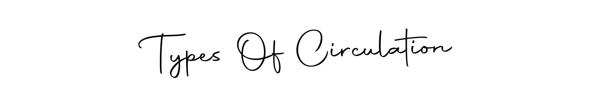 How to Draw Types Of Circulation signature style? Autography-DOLnW is a latest design signature styles for name Types Of Circulation. Types Of Circulation signature style 10 images and pictures png