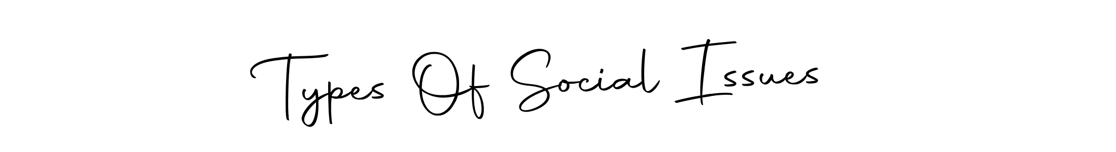 Also we have Types Of Social Issues name is the best signature style. Create professional handwritten signature collection using Autography-DOLnW autograph style. Types Of Social Issues signature style 10 images and pictures png