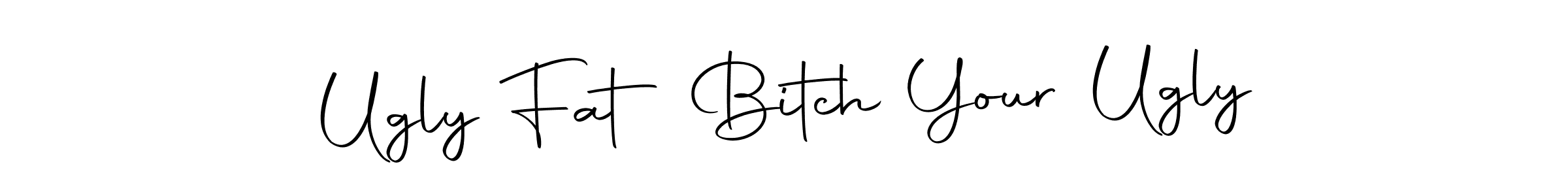 This is the best signature style for the Ugly Fat Bitch Your Ugly name. Also you like these signature font (Autography-DOLnW). Mix name signature. Ugly Fat Bitch Your Ugly signature style 10 images and pictures png