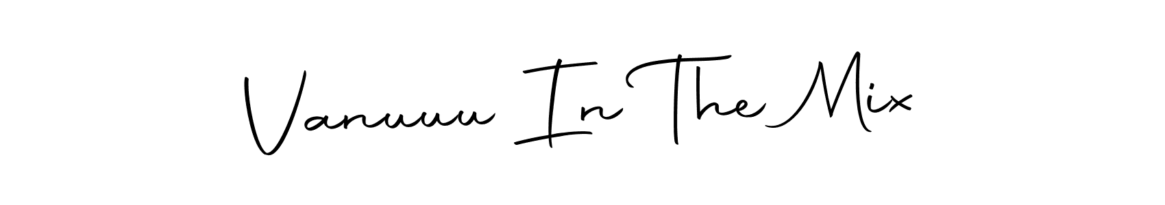 Create a beautiful signature design for name Vanuuu In The Mix. With this signature (Autography-DOLnW) fonts, you can make a handwritten signature for free. Vanuuu In The Mix signature style 10 images and pictures png