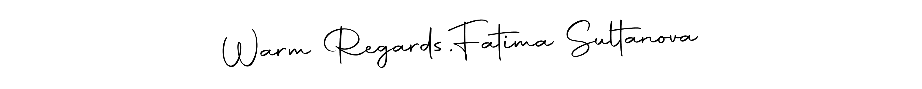 Use a signature maker to create a handwritten signature online. With this signature software, you can design (Autography-DOLnW) your own signature for name Warm Regards,  Fatima Sultanova. Warm Regards,  Fatima Sultanova signature style 10 images and pictures png