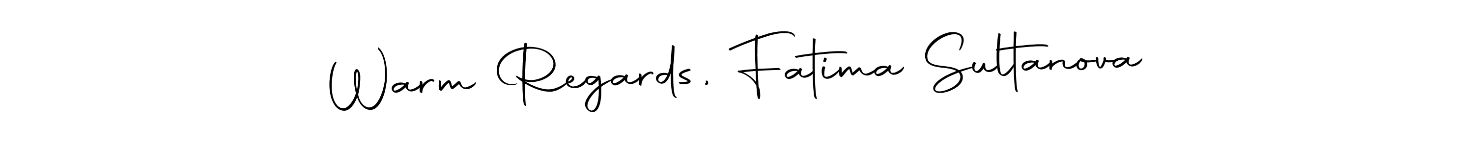 Make a beautiful signature design for name Warm Regards, Fatima Sultanova. Use this online signature maker to create a handwritten signature for free. Warm Regards, Fatima Sultanova signature style 10 images and pictures png