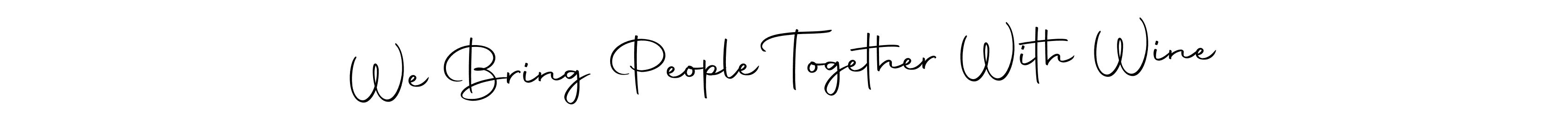 We Bring People Together With Wine stylish signature style. Best Handwritten Sign (Autography-DOLnW) for my name. Handwritten Signature Collection Ideas for my name We Bring People Together With Wine. We Bring People Together With Wine signature style 10 images and pictures png