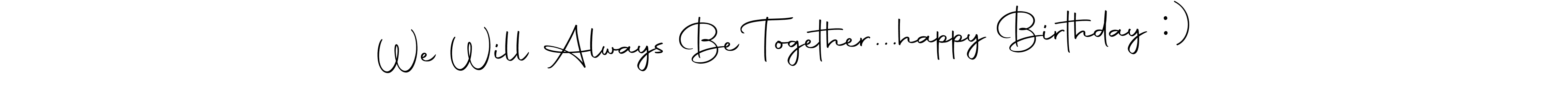 Create a beautiful signature design for name We Will Always Be Together...happy Birthday :). With this signature (Autography-DOLnW) fonts, you can make a handwritten signature for free. We Will Always Be Together...happy Birthday :) signature style 10 images and pictures png