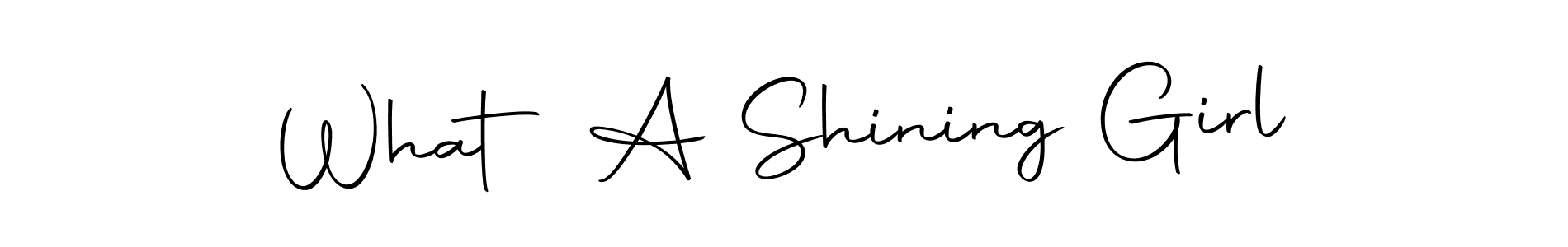 Make a short What A Shining Girl signature style. Manage your documents anywhere anytime using Autography-DOLnW. Create and add eSignatures, submit forms, share and send files easily. What A Shining Girl signature style 10 images and pictures png
