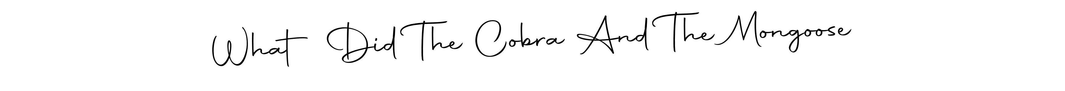 Check out images of Autograph of What Did The Cobra And The Mongoose name. Actor What Did The Cobra And The Mongoose Signature Style. Autography-DOLnW is a professional sign style online. What Did The Cobra And The Mongoose signature style 10 images and pictures png