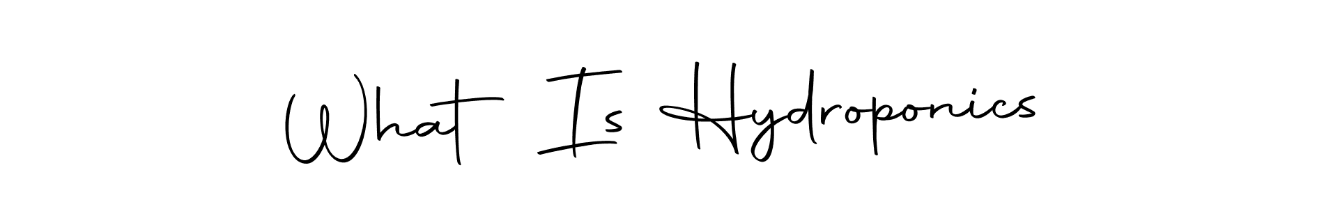 Best and Professional Signature Style for What Is Hydroponics. Autography-DOLnW Best Signature Style Collection. What Is Hydroponics signature style 10 images and pictures png