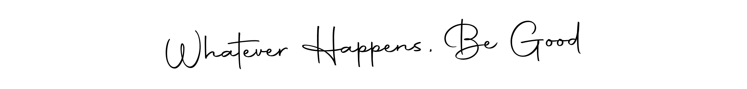 This is the best signature style for the Whatever Happens, Be Good name. Also you like these signature font (Autography-DOLnW). Mix name signature. Whatever Happens, Be Good signature style 10 images and pictures png