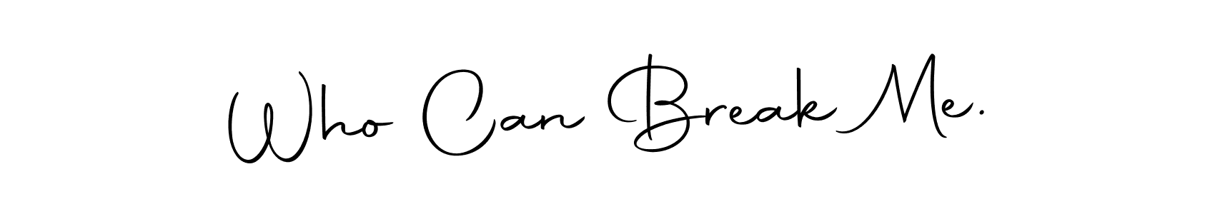 Make a beautiful signature design for name Who Can Break Me.. With this signature (Autography-DOLnW) style, you can create a handwritten signature for free. Who Can Break Me. signature style 10 images and pictures png