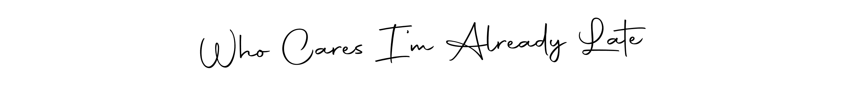 Also we have Who Cares I’m Already Late name is the best signature style. Create professional handwritten signature collection using Autography-DOLnW autograph style. Who Cares I’m Already Late signature style 10 images and pictures png