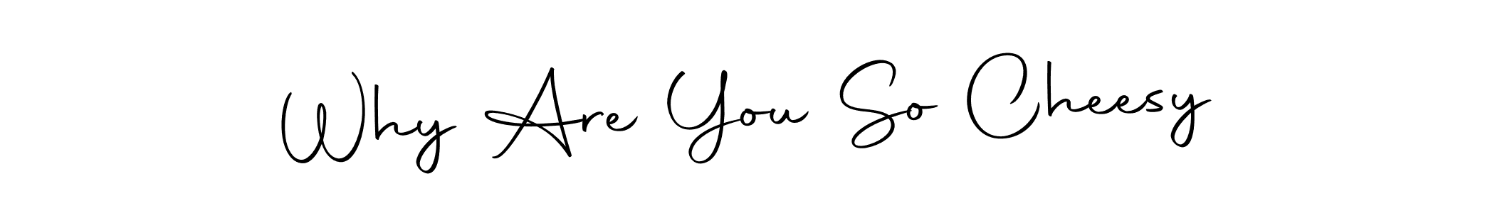 Make a beautiful signature design for name Why Are You So Cheesy. With this signature (Autography-DOLnW) style, you can create a handwritten signature for free. Why Are You So Cheesy signature style 10 images and pictures png