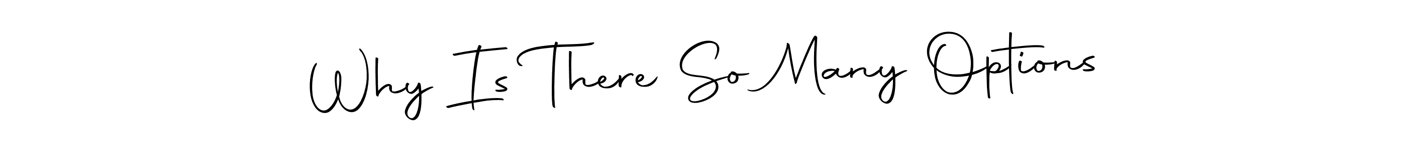 Use a signature maker to create a handwritten signature online. With this signature software, you can design (Autography-DOLnW) your own signature for name Why Is There So Many Options. Why Is There So Many Options signature style 10 images and pictures png