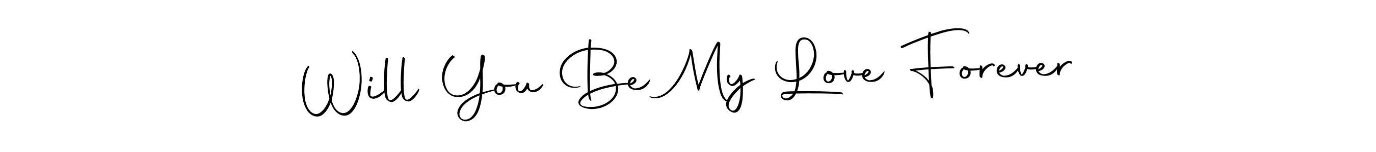 Will You Be My Love Forever stylish signature style. Best Handwritten Sign (Autography-DOLnW) for my name. Handwritten Signature Collection Ideas for my name Will You Be My Love Forever. Will You Be My Love Forever signature style 10 images and pictures png