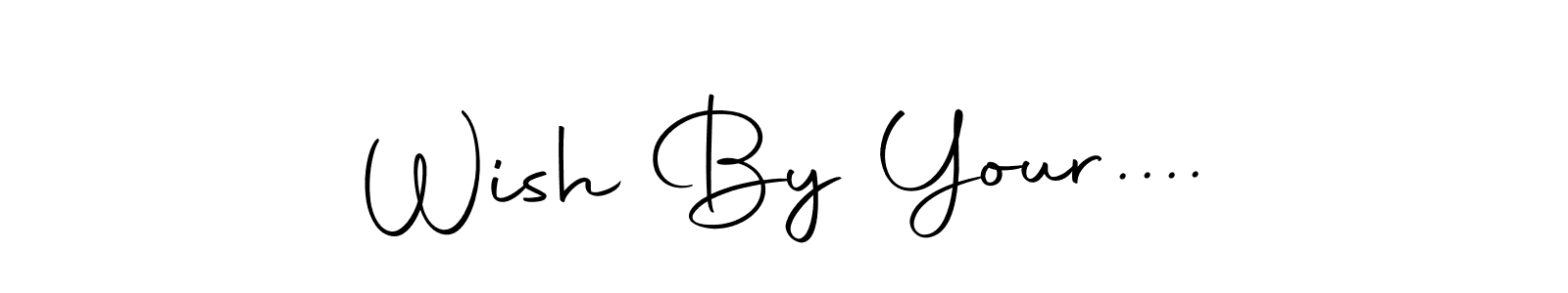 How to make Wish By Your.... name signature. Use Autography-DOLnW style for creating short signs online. This is the latest handwritten sign. Wish By Your.... signature style 10 images and pictures png