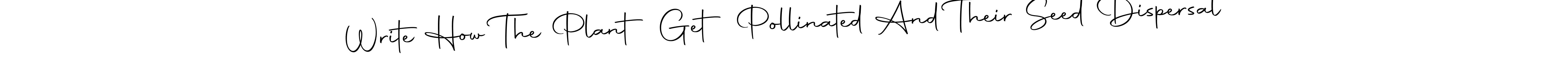 Use a signature maker to create a handwritten signature online. With this signature software, you can design (Autography-DOLnW) your own signature for name Write How The Plant Get Pollinated And Their Seed Dispersal. Write How The Plant Get Pollinated And Their Seed Dispersal signature style 10 images and pictures png