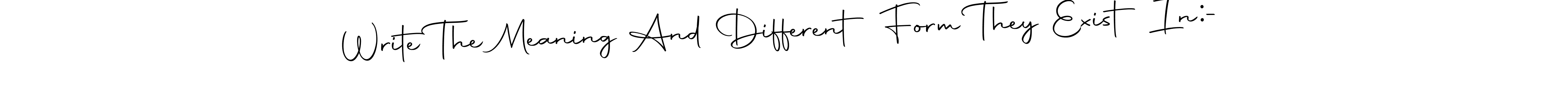 How to make Write The Meaning And Different Form They Exist In:- signature? Autography-DOLnW is a professional autograph style. Create handwritten signature for Write The Meaning And Different Form They Exist In:- name. Write The Meaning And Different Form They Exist In:- signature style 10 images and pictures png