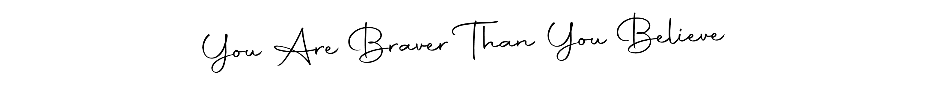 This is the best signature style for the You Are Braver Than You Believe name. Also you like these signature font (Autography-DOLnW). Mix name signature. You Are Braver Than You Believe signature style 10 images and pictures png