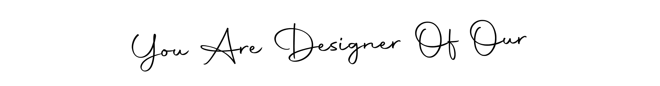 How to make You Are Designer Of Our name signature. Use Autography-DOLnW style for creating short signs online. This is the latest handwritten sign. You Are Designer Of Our signature style 10 images and pictures png