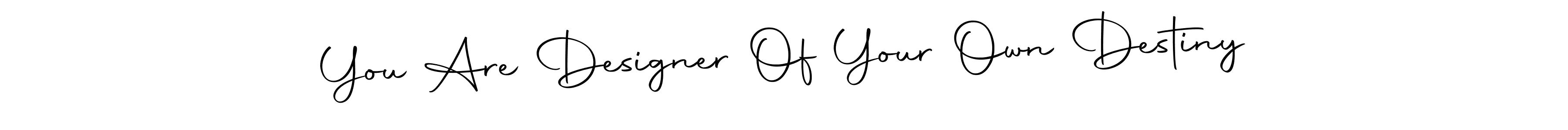 Also You can easily find your signature by using the search form. We will create You Are Designer Of Your Own Destiny name handwritten signature images for you free of cost using Autography-DOLnW sign style. You Are Designer Of Your Own Destiny signature style 10 images and pictures png