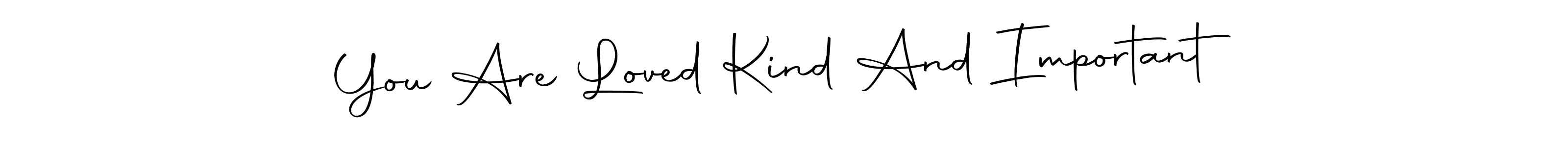 How to make You Are Loved Kind And Important signature? Autography-DOLnW is a professional autograph style. Create handwritten signature for You Are Loved Kind And Important name. You Are Loved Kind And Important signature style 10 images and pictures png