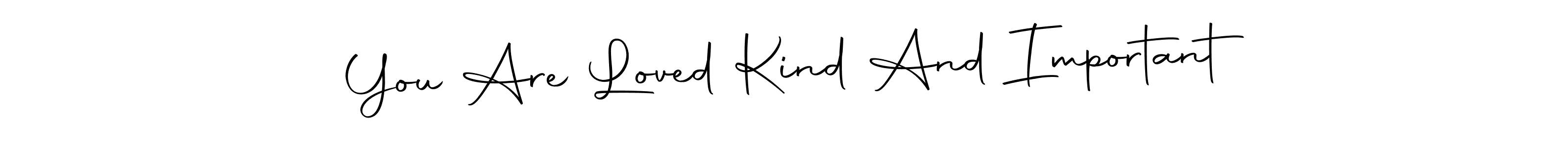 You can use this online signature creator to create a handwritten signature for the name You Are Loved Kind And Important. This is the best online autograph maker. You Are Loved Kind And Important signature style 10 images and pictures png