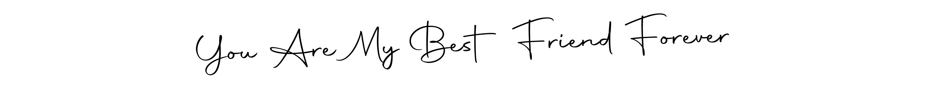 Make a beautiful signature design for name You Are My Best Friend Forever. With this signature (Autography-DOLnW) style, you can create a handwritten signature for free. You Are My Best Friend Forever signature style 10 images and pictures png