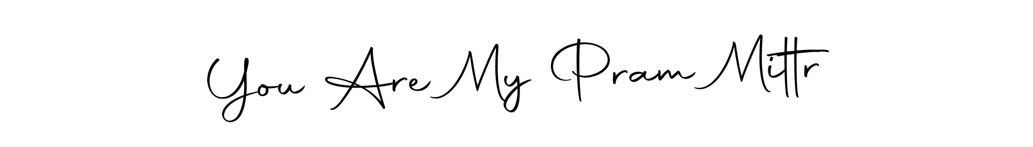 Make a short You Are My Pram Mittr signature style. Manage your documents anywhere anytime using Autography-DOLnW. Create and add eSignatures, submit forms, share and send files easily. You Are My Pram Mittr signature style 10 images and pictures png