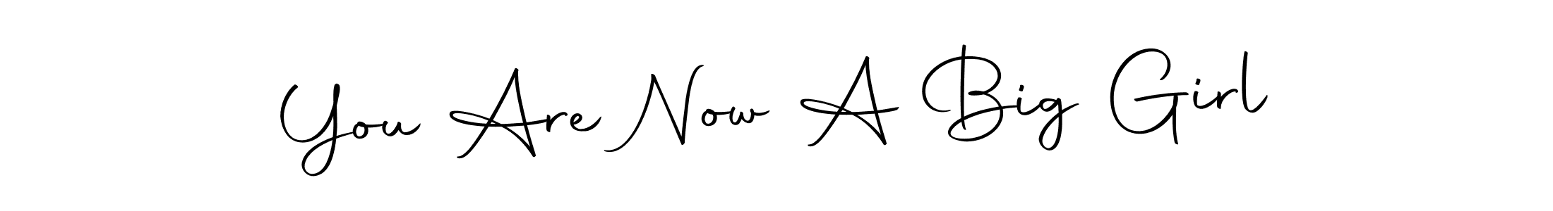 The best way (Autography-DOLnW) to make a short signature is to pick only two or three words in your name. The name You Are Now A Big Girl include a total of six letters. For converting this name. You Are Now A Big Girl signature style 10 images and pictures png