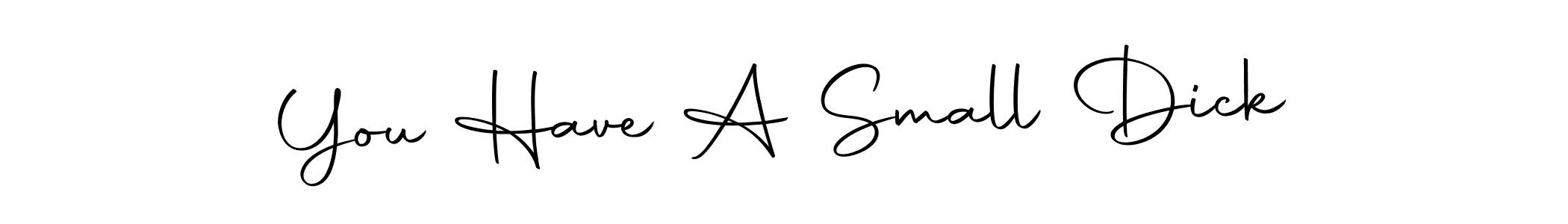 The best way (Autography-DOLnW) to make a short signature is to pick only two or three words in your name. The name You Have A Small Dick include a total of six letters. For converting this name. You Have A Small Dick signature style 10 images and pictures png