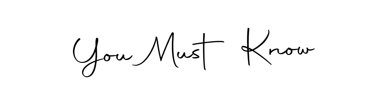 Make a short You Must Know signature style. Manage your documents anywhere anytime using Autography-DOLnW. Create and add eSignatures, submit forms, share and send files easily. You Must Know signature style 10 images and pictures png