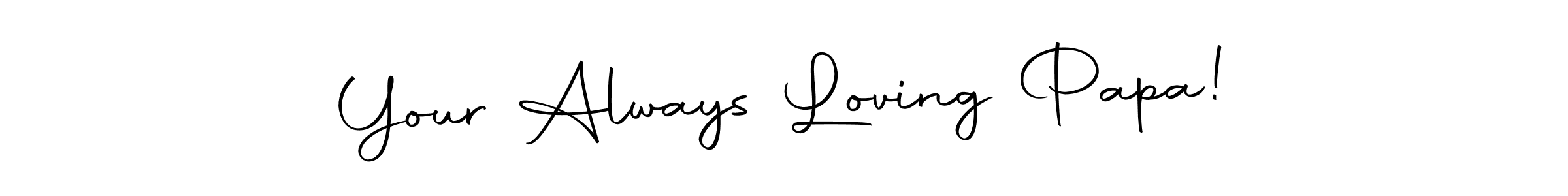 Check out images of Autograph of Your Always Loving Papa! name. Actor Your Always Loving Papa! Signature Style. Autography-DOLnW is a professional sign style online. Your Always Loving Papa! signature style 10 images and pictures png