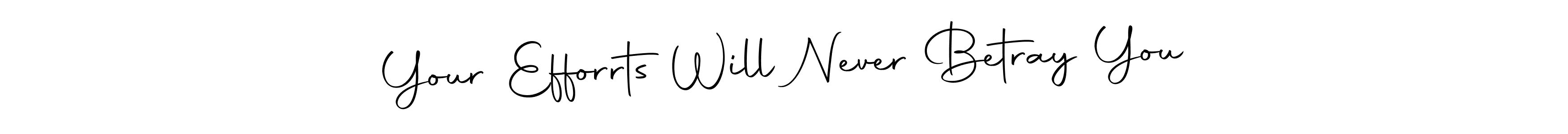 Make a beautiful signature design for name Your Efforrts Will Never Betray You. Use this online signature maker to create a handwritten signature for free. Your Efforrts Will Never Betray You signature style 10 images and pictures png