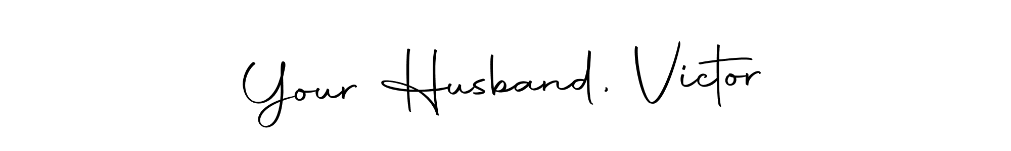 Create a beautiful signature design for name Your Husband, Victor. With this signature (Autography-DOLnW) fonts, you can make a handwritten signature for free. Your Husband, Victor signature style 10 images and pictures png