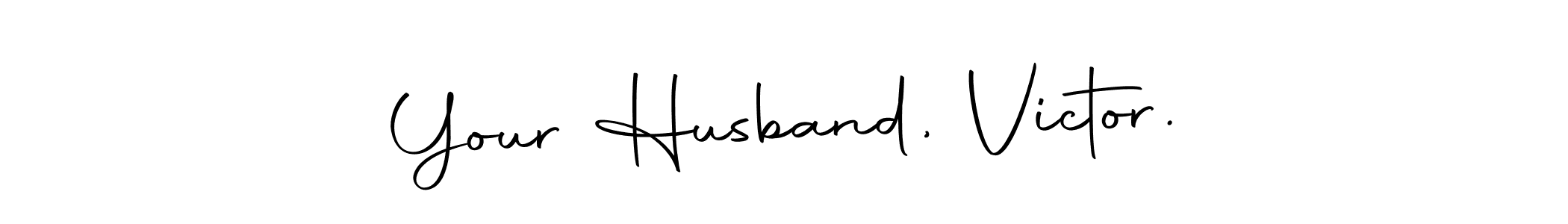 How to make Your Husband, Victor. name signature. Use Autography-DOLnW style for creating short signs online. This is the latest handwritten sign. Your Husband, Victor. signature style 10 images and pictures png