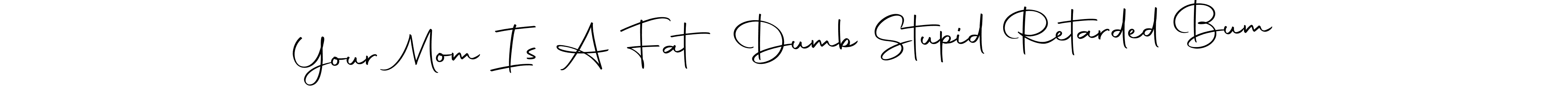 if you are searching for the best signature style for your name Your Mom Is A Fat Dumb Stupid Retarded Bum. so please give up your signature search. here we have designed multiple signature styles  using Autography-DOLnW. Your Mom Is A Fat Dumb Stupid Retarded Bum signature style 10 images and pictures png