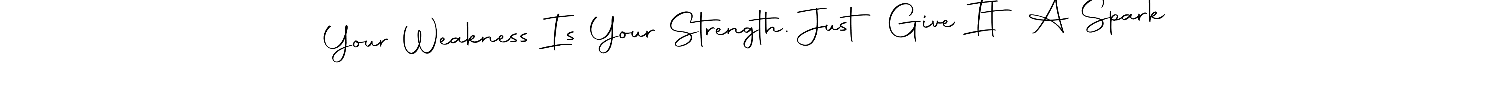 Also You can easily find your signature by using the search form. We will create Your Weakness Is Your Strength. Just Give It A Spark name handwritten signature images for you free of cost using Autography-DOLnW sign style. Your Weakness Is Your Strength. Just Give It A Spark signature style 10 images and pictures png