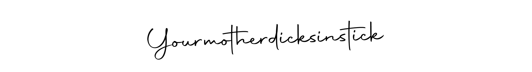 How to make Yourmotherdicksinstick name signature. Use Autography-DOLnW style for creating short signs online. This is the latest handwritten sign. Yourmotherdicksinstick signature style 10 images and pictures png