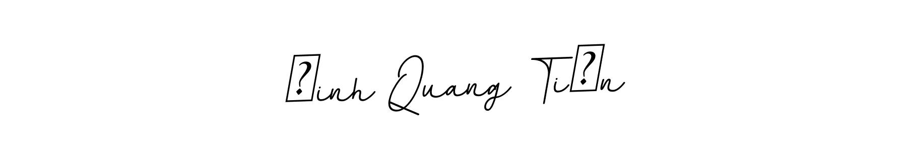 You should practise on your own different ways (BallpointsItalic-DORy9) to write your name (Đinh Quang Tiến) in signature. don't let someone else do it for you. Đinh Quang Tiến signature style 11 images and pictures png