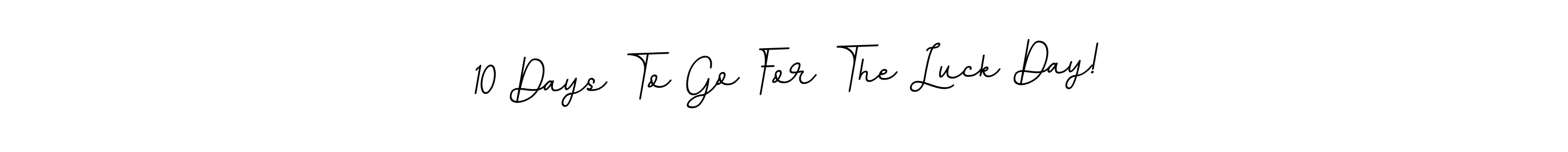 The best way (BallpointsItalic-DORy9) to make a short signature is to pick only two or three words in your name. The name 10 Days To Go For The Luck Day! include a total of six letters. For converting this name. 10 Days To Go For The Luck Day! signature style 11 images and pictures png