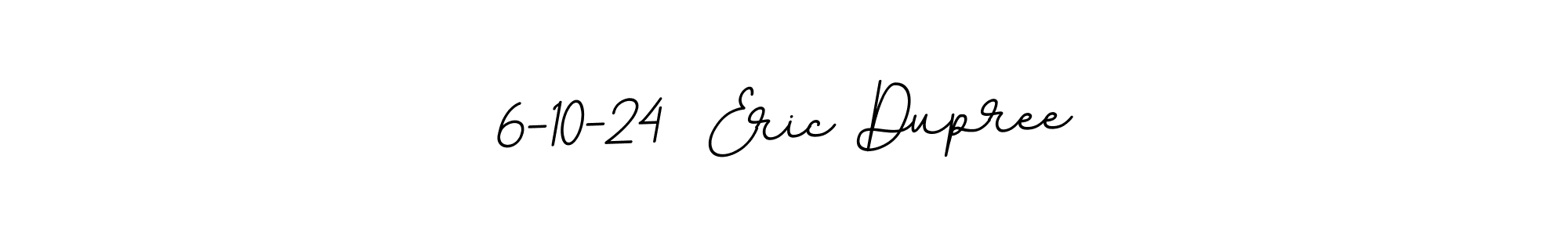 Create a beautiful signature design for name 6-10-24  Eric Dupree. With this signature (BallpointsItalic-DORy9) fonts, you can make a handwritten signature for free. 6-10-24  Eric Dupree signature style 11 images and pictures png