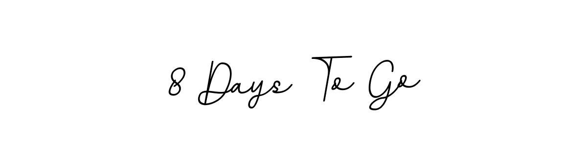 You should practise on your own different ways (BallpointsItalic-DORy9) to write your name (8 Days To Go) in signature. don't let someone else do it for you. 8 Days To Go signature style 11 images and pictures png